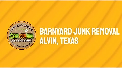 Barnyard Junk Removal Cleanout Alvin, Texas Clear Your Junk