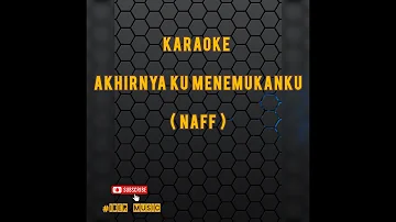 Karaoke AKHIRNYA KU MENEMUKANMU - NAFF