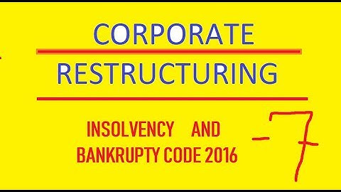 insolvency and Bankrupty code 2016, IBC 2016, Corporate Restructuring
