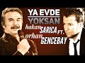 Hakan Sarıca feat. Orhan Gencebay - Ya Evde Yoksan (Remix)