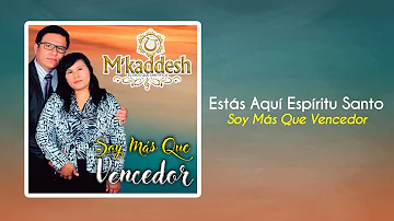 M'Kaddesh - 08. Estas Aquí Espíritu Santo [Vol. 7 Soy Más Que Vencedor]