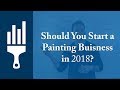 Should You Start a Painting Business in 2018?