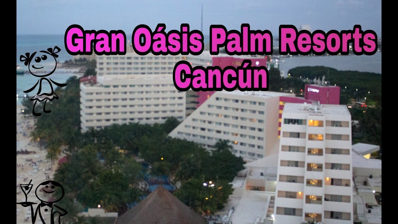 GRAN OÁSIS PALM RESORT Cancún México