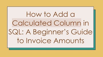 How to Add a Calculated Column in SQL: A Beginner’s Guide to Invoice Amounts