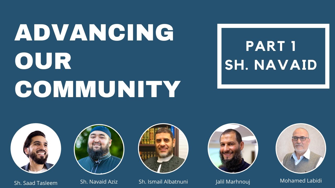 Part 1 5 Advancing Our Community Shaykh Navaid Aziz YouTube
