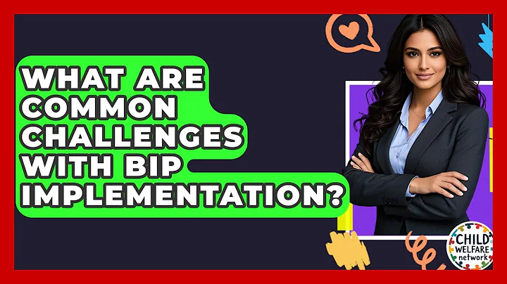 What Are Common Challenges With BIP Implementation? - Child Welfare Network