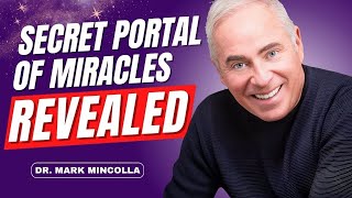 Learn HOW to unlock the secret portal of miracles NOW! | Dr. Mark Mincolla