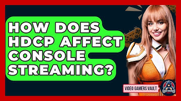 How Does HDCP Affect Console Streaming? - Video Gamers Vault