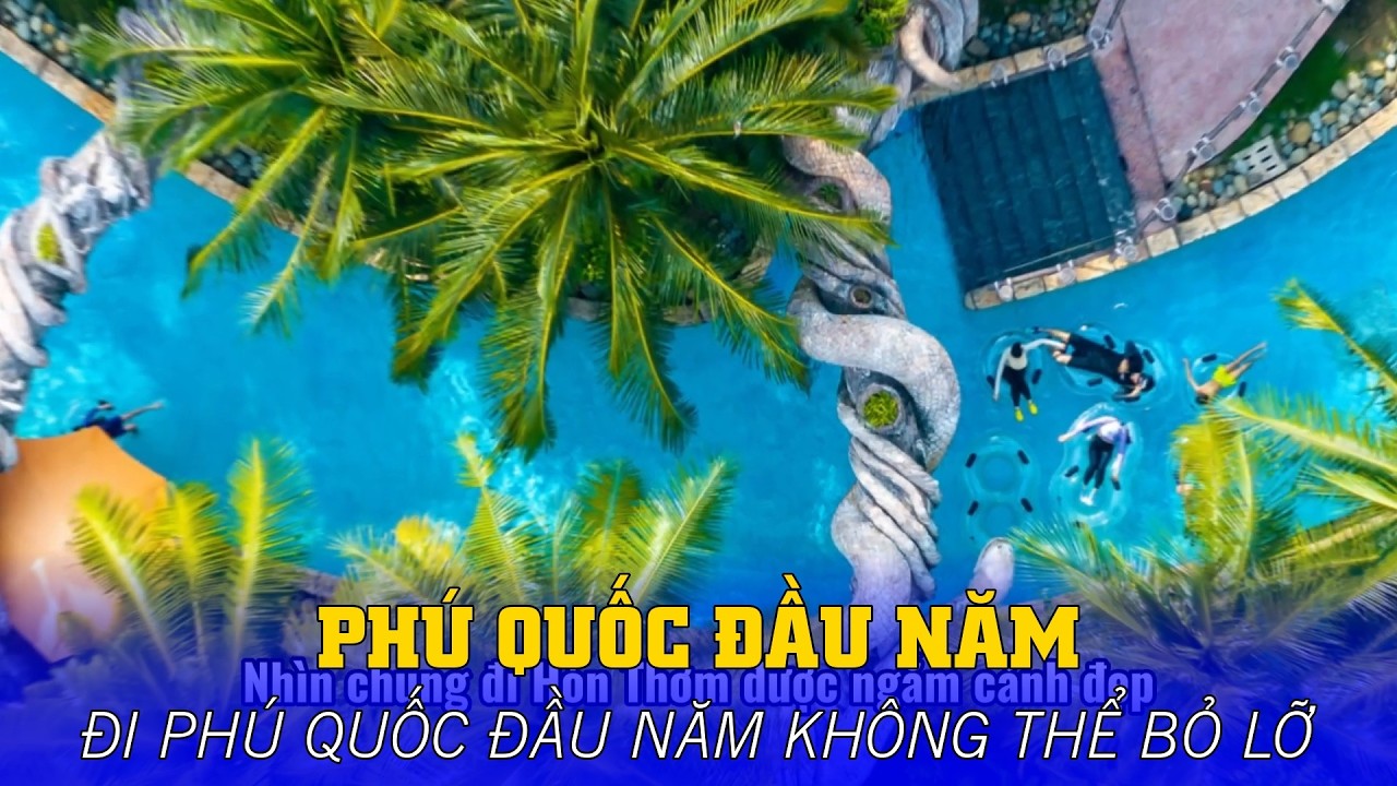 PHÚ QUỐC CÓ GÌ MÀ AI CŨNG MUỐN ĐI ĐẦU NĂM? ĐIỂM CUỐI CÙNG BẤT NGỜ!