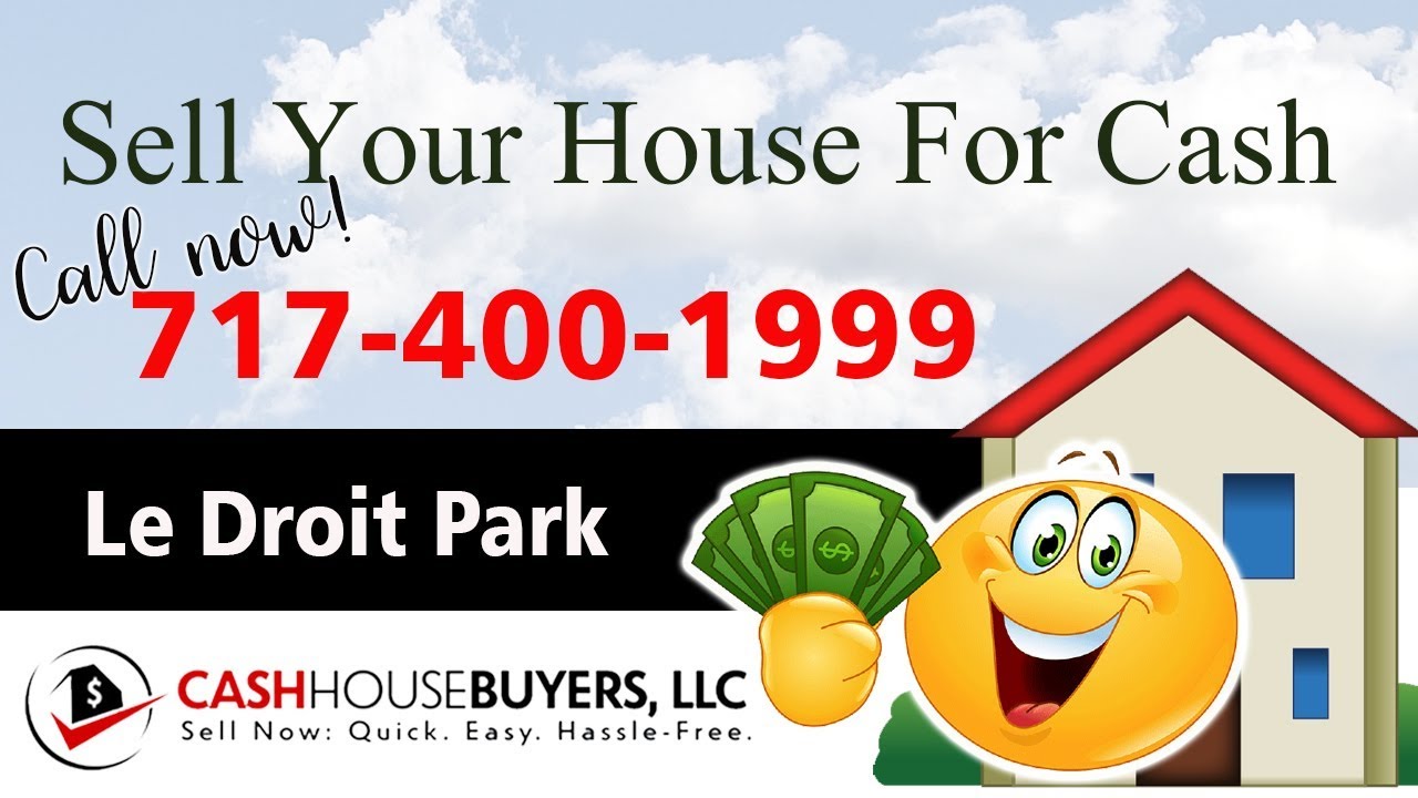 SELL YOUR HOUSE FAST FOR CASH Le Droit Park Washington DC | CALL 717 400 1999 | We Buy Houses