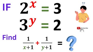 Find The Value of 1/(x+1) + 1/(y+1) , IF 2^x = 3 & 3^y = 2 | Math Olympiad Preparation