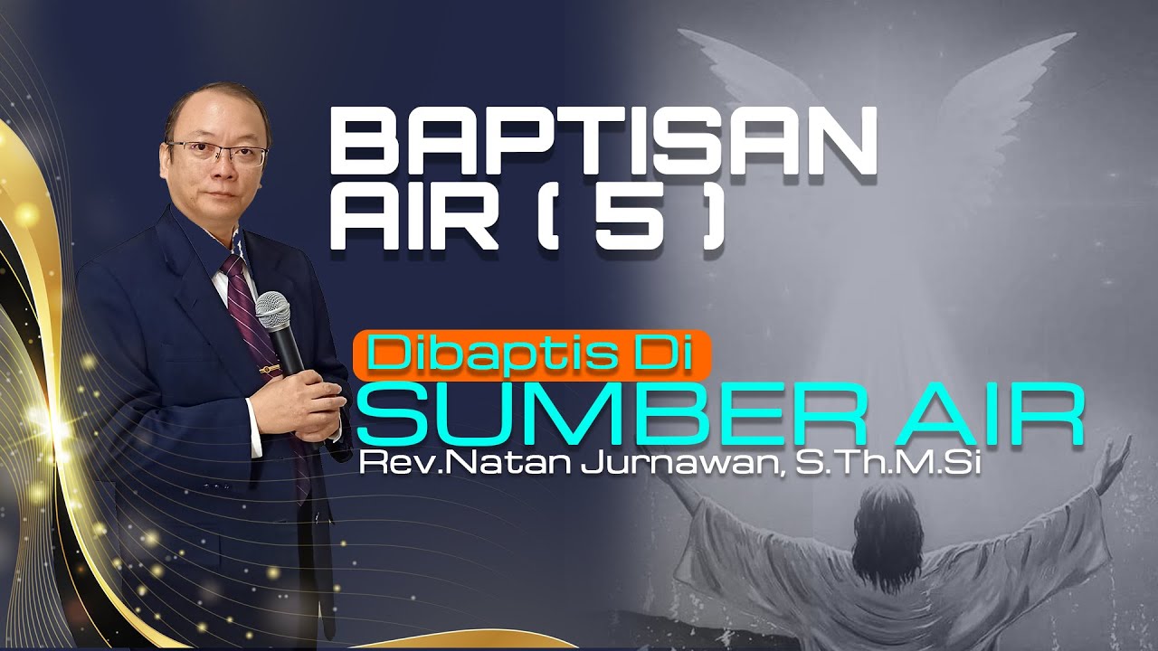 BAPTISAN AIR ( 5 ) |  Dibaptis Di Sumber Air | Rev.Natan Jurnawan, S.Th.M.Si