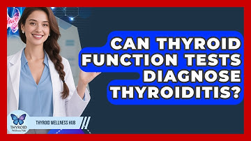 Can Thyroid Function Tests Diagnose Thyroiditis? | Thyroid Wellness Hub