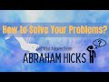 ✨|| Abraham Hicks - How to Solve Your Problems?