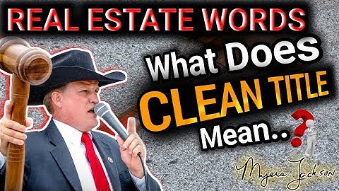 What Does Clean Title Mean? | Real Estate Words with Myers Jackson