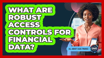 What Are Robust Access Controls For Financial Data?