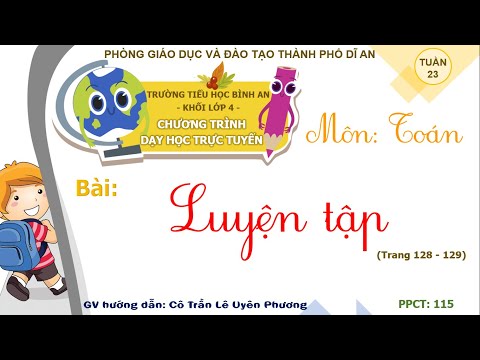 Video TOÁN LỚP 4 - LUYỆN TẬP TRANG 128 (DƯỚI) - CÔ PHƯƠNG - YouTube
