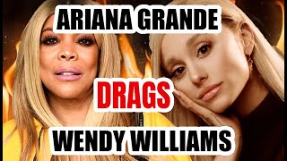 ARIANA GRANDE DRAGS WENDY WILLIAMS
