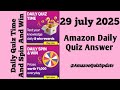 29 july 2025 Amazon daily Quiz and spin and win answer today @AmazonQuizUpdate-n9r