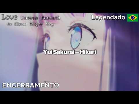Love Unseen Beneath the Clear Night Sky - Encerramento | "Hikari" | Tradução PT-BR