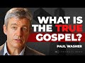 What is the true gospel  paul washer