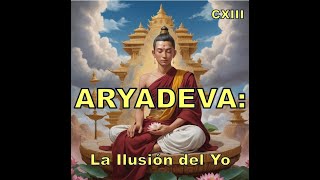 ARYADEVA: ¿Por qué nada existe realmente? La Vacuidad y el Yo.
