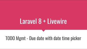 [Live Coding] Laravel 8 + Livewire: TODO Mgmt - Due date with date time picker (flatpickr)