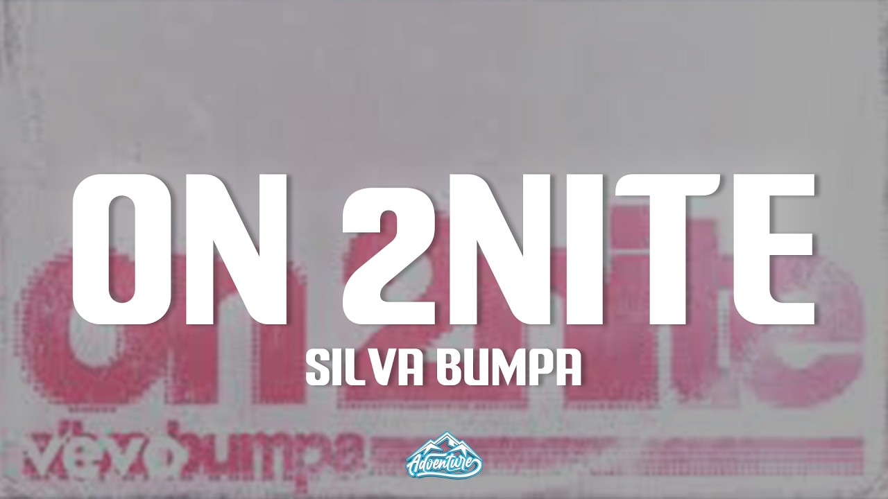 Silva Bumpa - On 2nite (Lyrics)