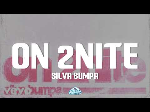 Silva Bumpa - On 2nite (Lyrics)