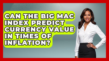 Can The Big Mac Index Predict Currency Value In Times Of Inflation? - Inflation Insight Channel