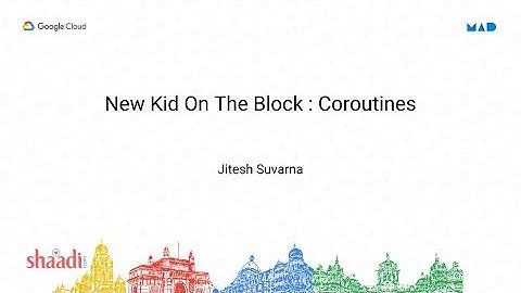 New Kid on the Block : Coroutines - GDG MAD DEVFEST 2018