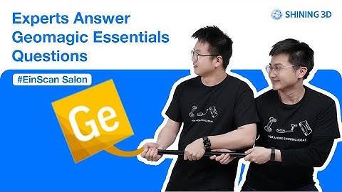 EinScan Salon EP.25: SHINING 3D Experts Answer Geomagic Essentials Questions from Webinar