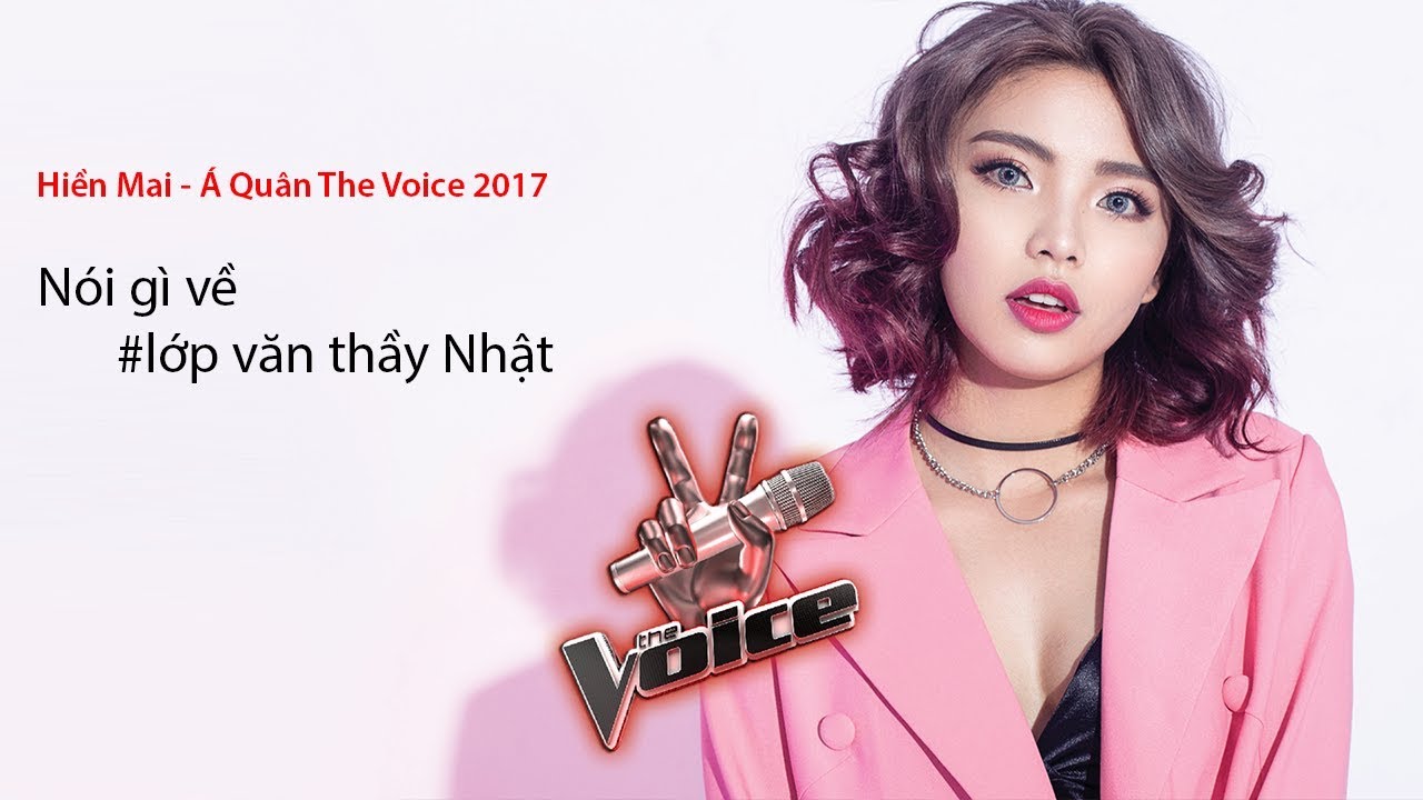 Hiền Mai - Á Quân the voice 2017 nói gì về lớp văn thầy nhật - YouTube
