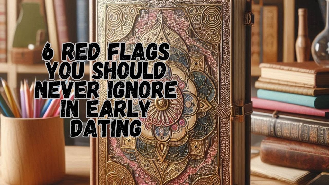6 Red Flags You Should Never Ignore in Early Dating - YouTube
