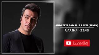 Garsha Rezaei - Andazeye Sad Sale Rafti - Remix (گرشا رضایی - اندازه صد ساله رفتی - ریمیکس)