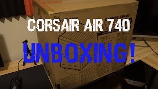 This Case Is Huge Corsair Air 740 Unboxing