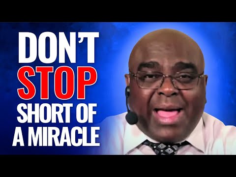 DON'T STOP Short of a MIRACLE