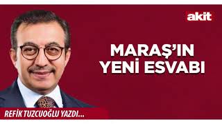 Yeni Akit - Refik Tuzcuoğlu: Maraş’ın Yeni Esvabı
