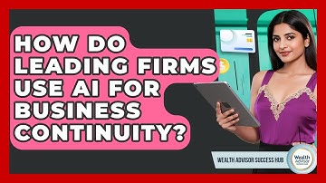 How Do Leading Firms Use AI For Business Continuity? - Wealth Advisor Success Hub