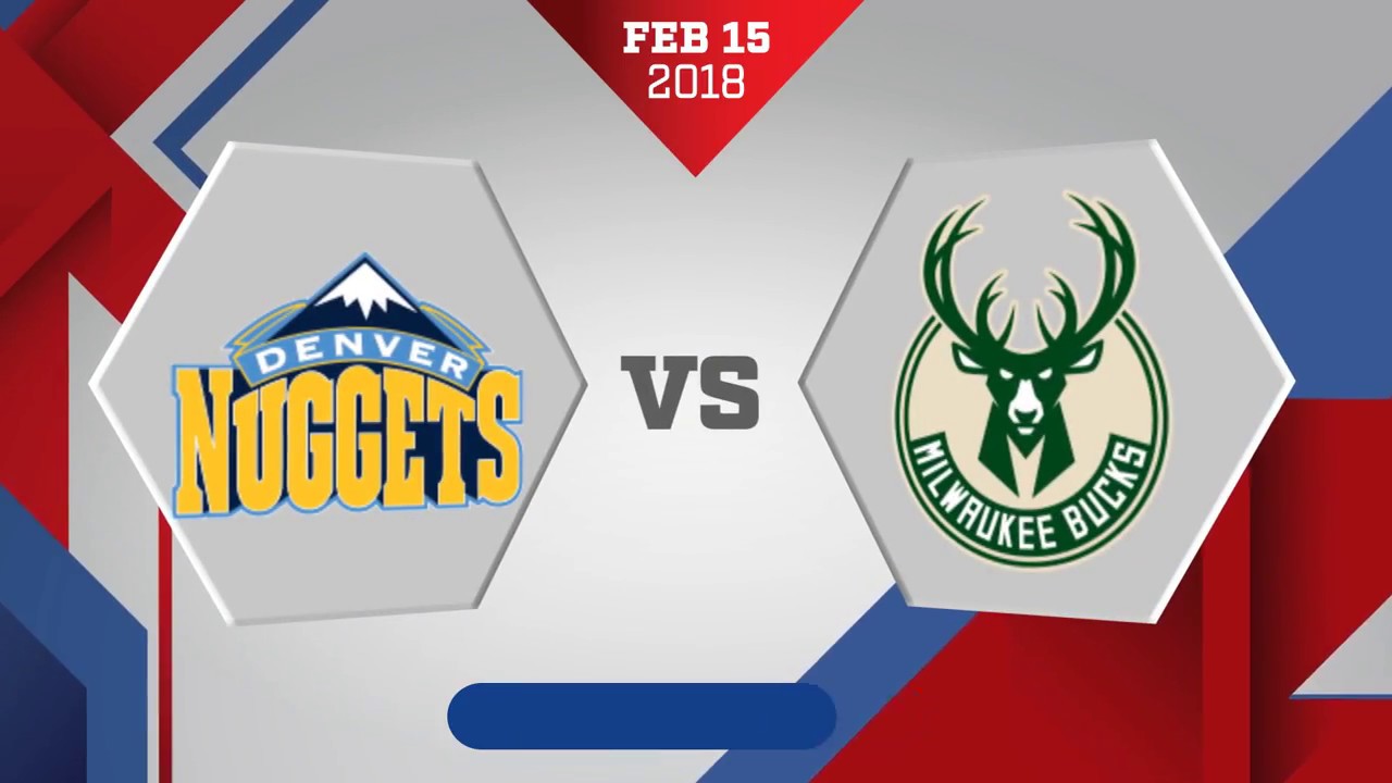 Denver Nuggets vs. Milwaukee Bucks - February 15, 2018 - YouTube