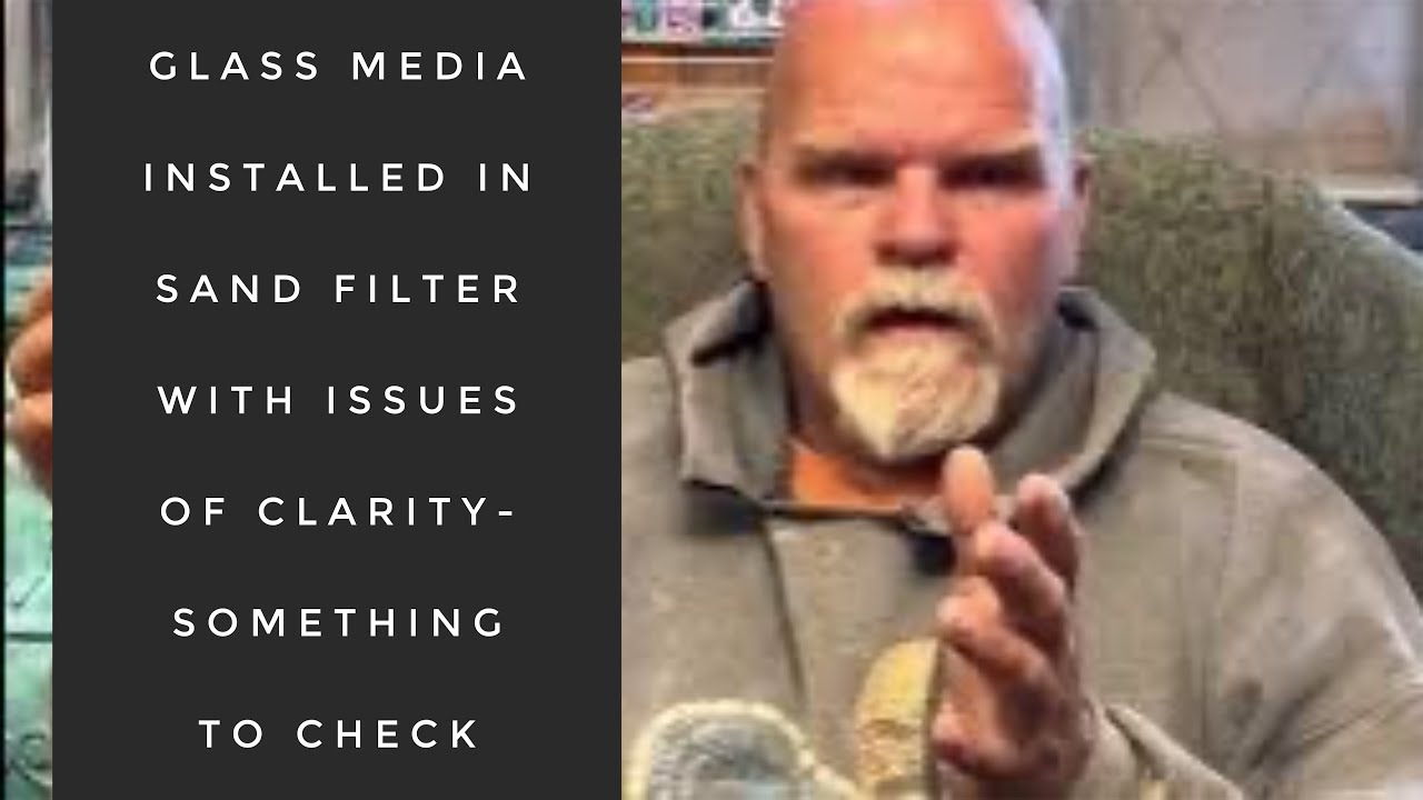 Glass media installed in sand filter with issues of clarity- something to check