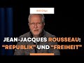 Prof. Karlfriedrich Herb. Jean-Jacques Rousseau über &quot;Republik&quot; und &quot;Freiheit&quot;