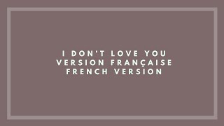 I Don't Love You - My Chemical Romance - Traduction Française (cover)