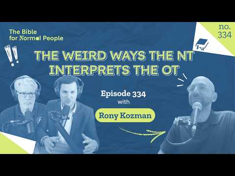 The Weird Ways the NT Interprets the OT with Rony Kozman - The Bible for Normal People Ep. 334