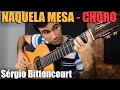 Naquela Mesa (Choro) - Sérgio Bittencourt | Arranjo pra Violão