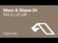 Myon & Shane 54 - Not A Lot Left (Original Mix)