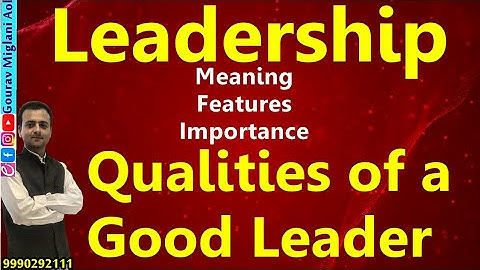 Leadership Class 12 Business Studies | Meaning, Features, Importance, Qualities of a Good Leader