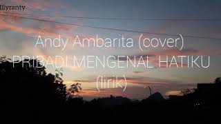 Pribadi Mengenal Hatiku-Andy Ambarita (lirik)