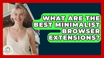 What Are The Best Minimalist Browser Extensions? - Minimalist Home Life
