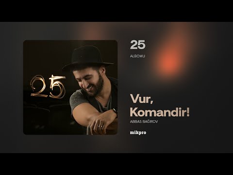 Abbas Bağırov — Vur, Komandir | \